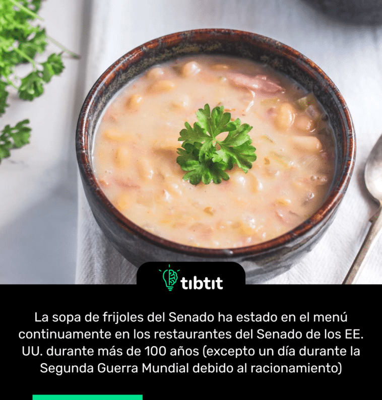 La sopa de frijoles del Senado ha estado en el menú continuamente en los restaurantes del Senado de los EE. UU. durante más de 100 años (excepto un día durante la Segunda Guerra Mundial debido al racionamiento)