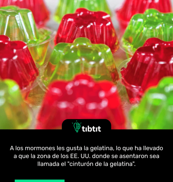 A los mormones les gusta la gelatina, lo que ha llevado a que la zona de los EE. UU. donde se asentaron sea llamada el "cinturón de la gelatina".
