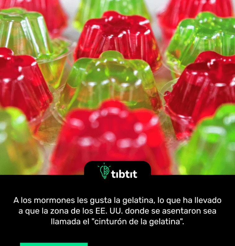 A los mormones les gusta la gelatina, lo que ha llevado a que la zona de los EE. UU. donde se asentaron sea llamada el "cinturón de la gelatina".