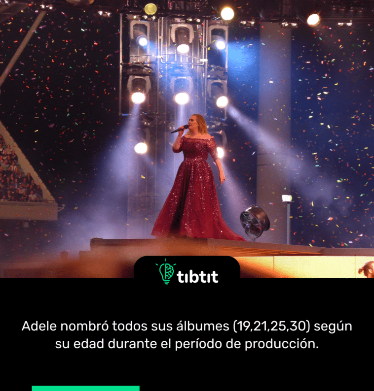 Adele nombró todos sus álbumes (19,21,25,30) según su edad durante el período de producción.