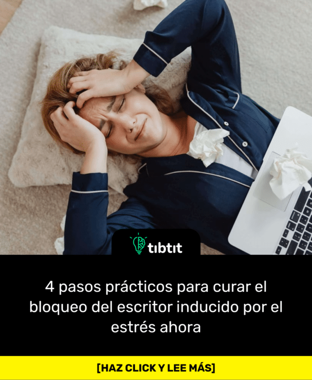 4 pasos prácticos para curar el bloqueo del escritor inducido por el estrés ahora