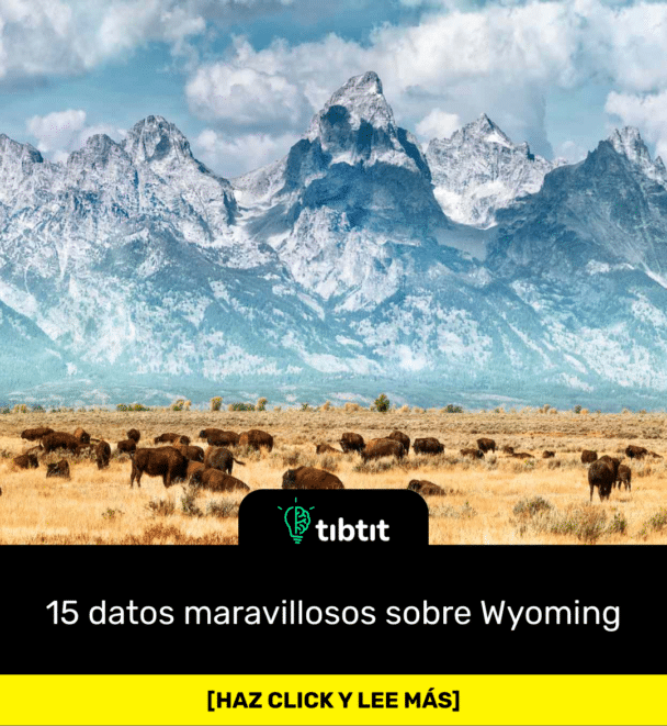 15 datos maravillosos sobre Wyoming
