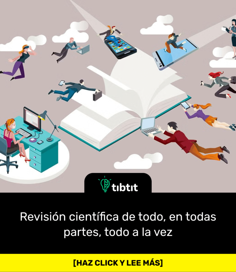 Revisión científica de todo, en todas partes, todo a la vez