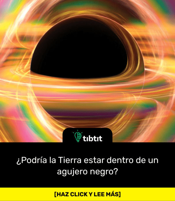 ¿Podría la Tierra estar dentro de un agujero negro?