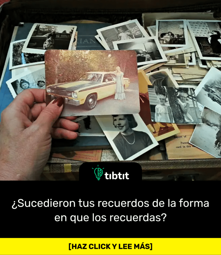 ¿Sucedieron tus recuerdos de la forma en que los recuerdas?