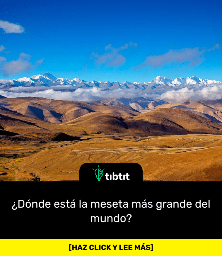 ¿Dónde está la meseta más grande del mundo?