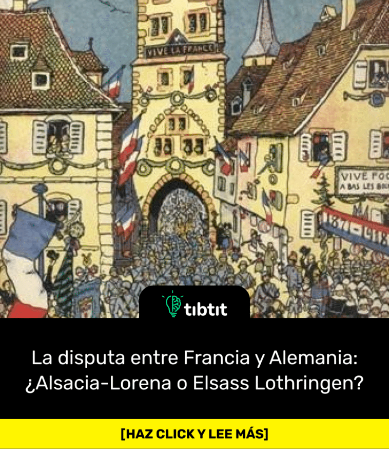 La disputa entre Francia y Alemania: ¿Alsacia-Lorena o Elsass Lothringen?