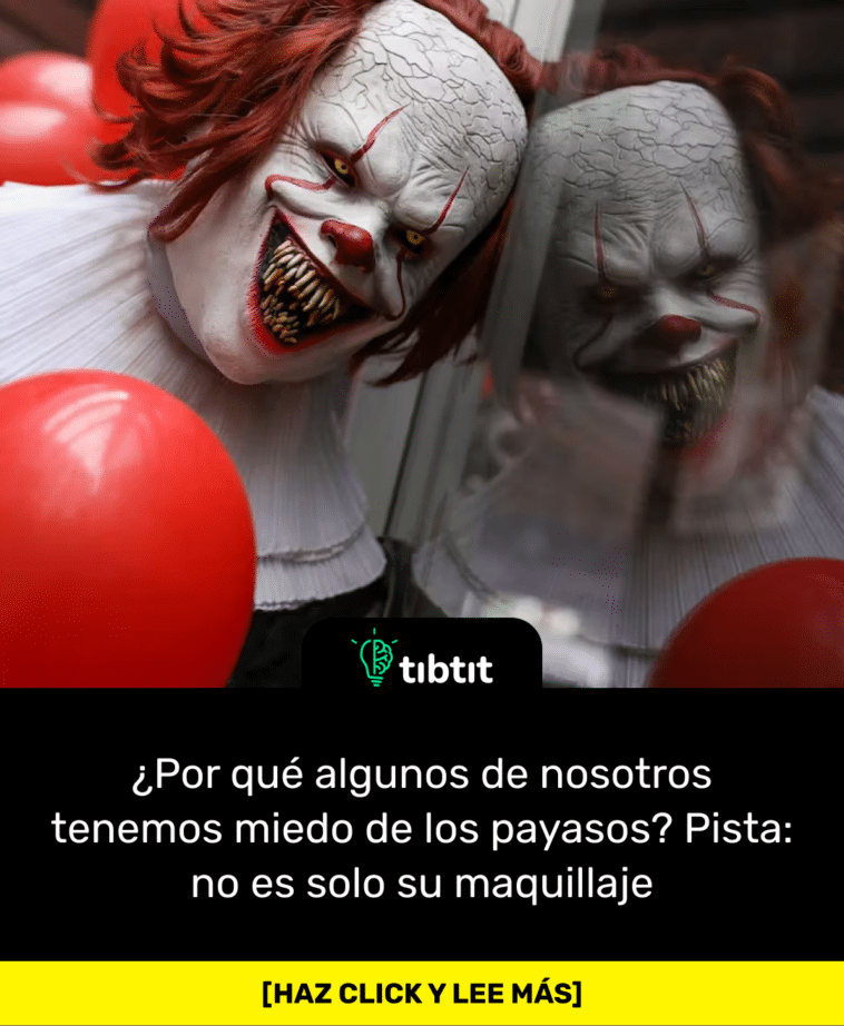 ¿Por qué algunos de nosotros tenemos miedo de los payasos? Pista: no es solo su maquillaje