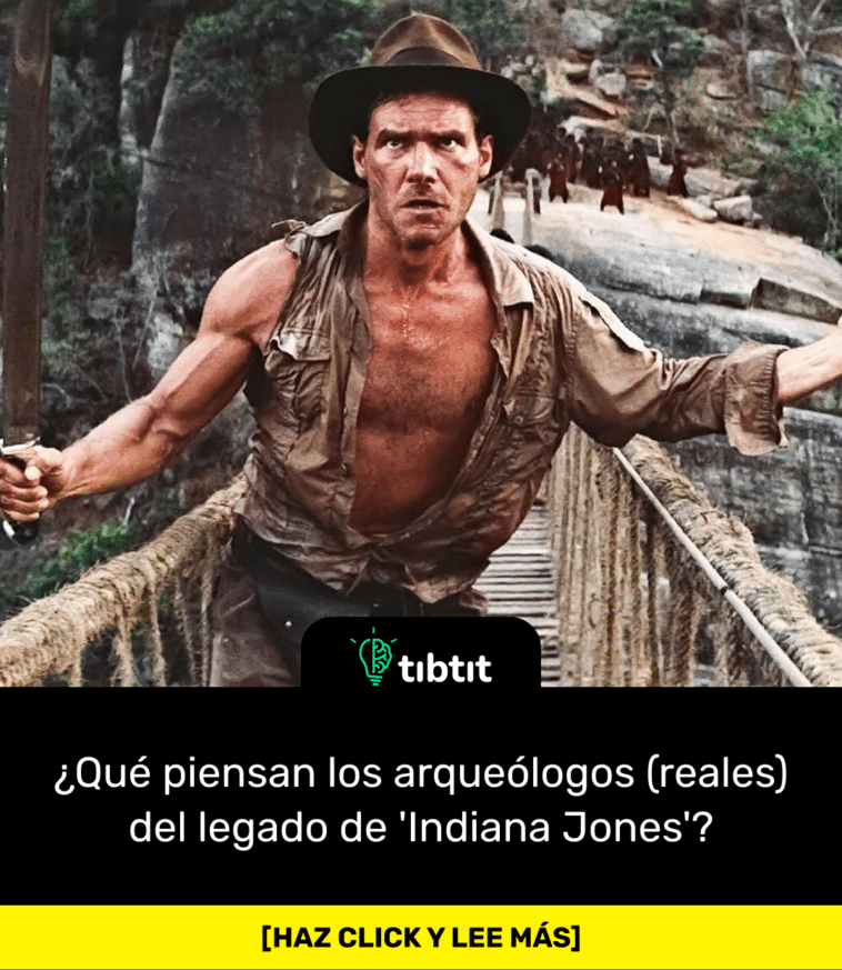 ¿Qué piensan los arqueólogos (reales) del legado de 'Indiana Jones'?