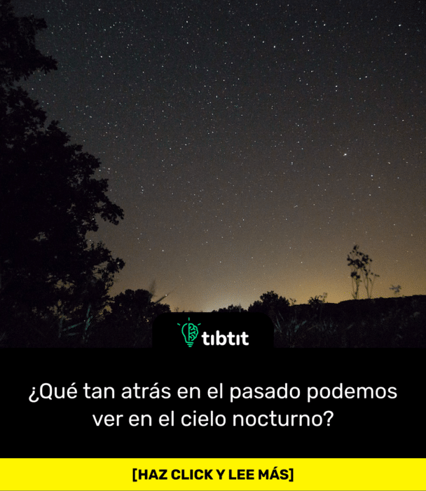 ¿Qué tan atrás en el pasado podemos ver en el cielo nocturno?