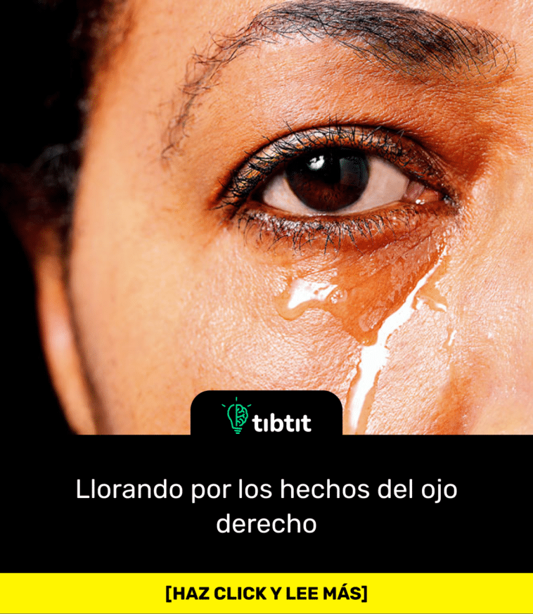 Llorando por los hechos del ojo derecho