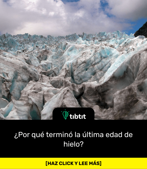 ¿Por qué terminó la última edad de hielo?