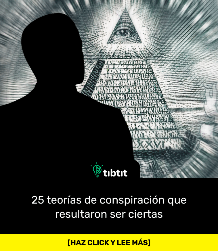 25 teorías de conspiración que resultaron ser ciertas