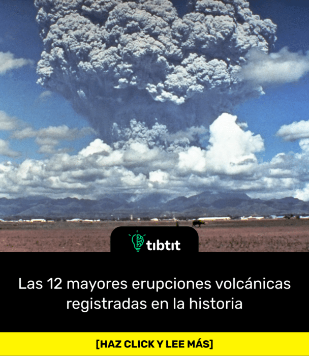 Las 12 mayores erupciones volcánicas registradas en la historia