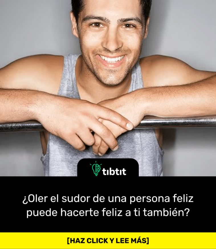 ¿Oler el sudor de una persona feliz puede hacerte feliz a ti también?