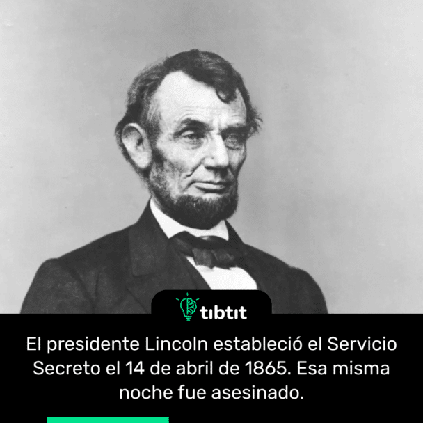 El presidente Lincoln estableció el Servicio Secreto el 14 de abril de 1865. Esa misma noche fue asesinado.