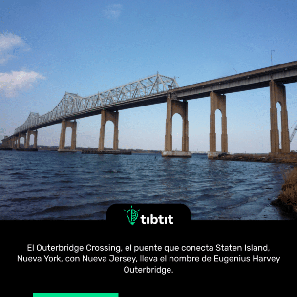 El Outerbridge Crossing, el puente que conecta Staten Island, Nueva York, con Nueva Jersey, lleva el nombre de Eugenius Harvey Outerbridge.