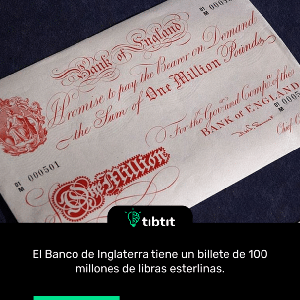 El Banco de Inglaterra tiene un billete de 100 millones de libras esterlinas.
