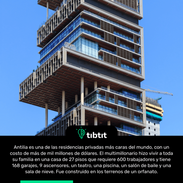 Antilia es una de las residencias privadas más caras del mundo, con un costo de más de mil millones de dólares. El multimillonario hizo vivir a toda su familia en una casa de 27 pisos que requiere 600 trabajadores y tiene 168 garajes, 9 ascensores, un teatro, una piscina, un salón de baile y una sala de nieve. Fue construido en los terrenos de un orfanato.