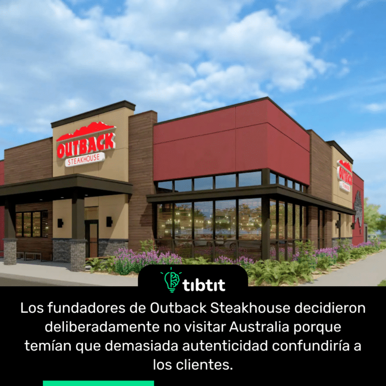 Los fundadores de Outback Steakhouse decidieron deliberadamente no visitar Australia porque temían que demasiada autenticidad confundiría a los clientes.