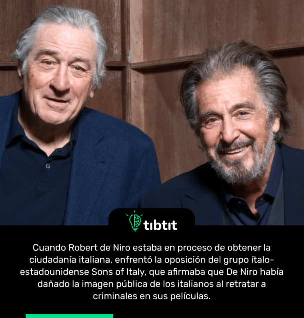 Cuando Robert de Niro estaba en proceso de obtener la ciudadanía italiana, enfrentó la oposición del grupo ítalo-estadounidense Sons of Italy, que afirmaba que De Niro había dañado la imagen pública de los italianos al retratar a criminales en sus películas.