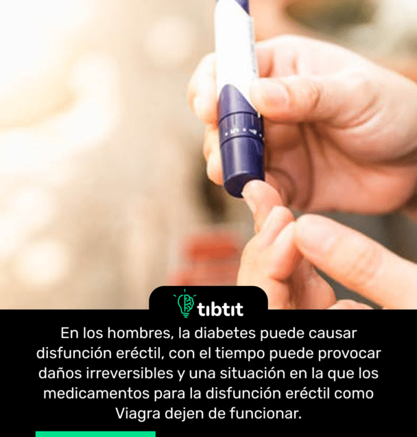 En los hombres, la diabetes puede causar disfunción eréctil, con el tiempo puede provocar daños irreversibles y una situación en la que los medicamentos para la disfunción eréctil como Viagra dejen de funcionar.