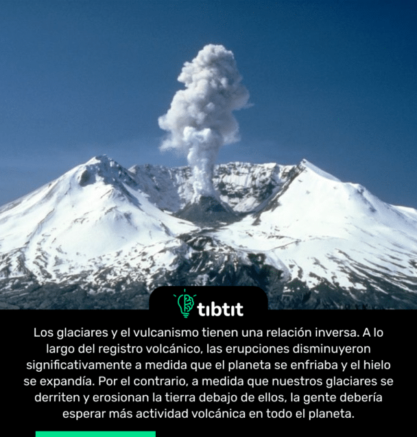 Los glaciares y el vulcanismo tienen una relación inversa. A lo largo del registro volcánico, las erupciones disminuyeron significativamente a medida que el planeta se enfriaba y el hielo se expandía. Por el contrario, a medida que nuestros glaciares se derriten y erosionan la tierra debajo de ellos, la gente debería esperar más actividad volcánica en todo el planeta.