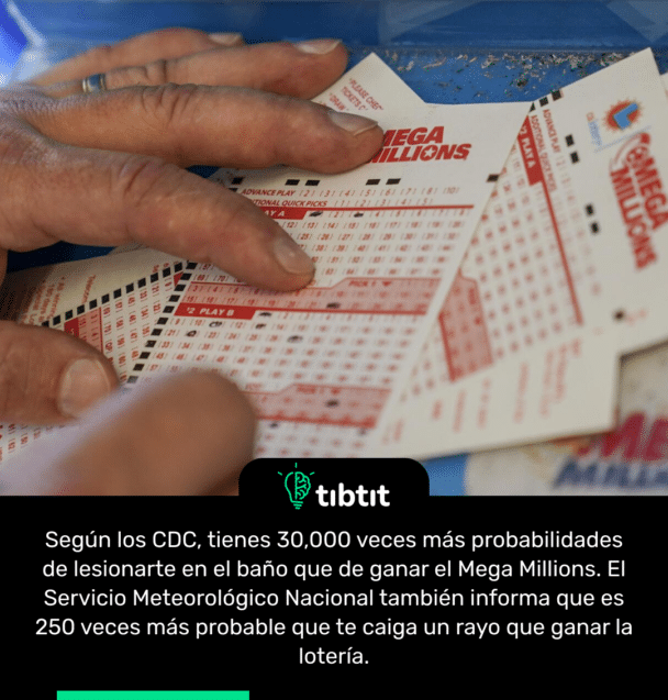 Según los CDC, tienes 30,000 veces más probabilidades de lesionarte en el baño que de ganar el Mega Millions. El Servicio Meteorológico Nacional también informa que es 250 veces más probable que te caiga un rayo que ganar la lotería.