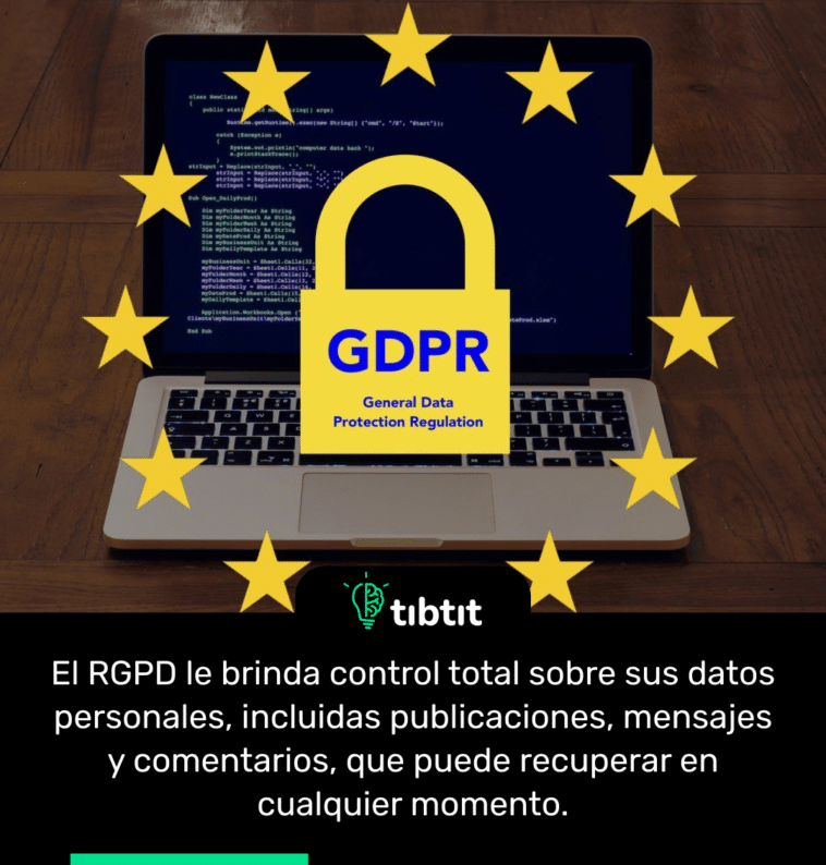 El RGPD le brinda control total sobre sus datos personales, incluidas publicaciones, mensajes y comentarios, que puede recuperar en cualquier momento.