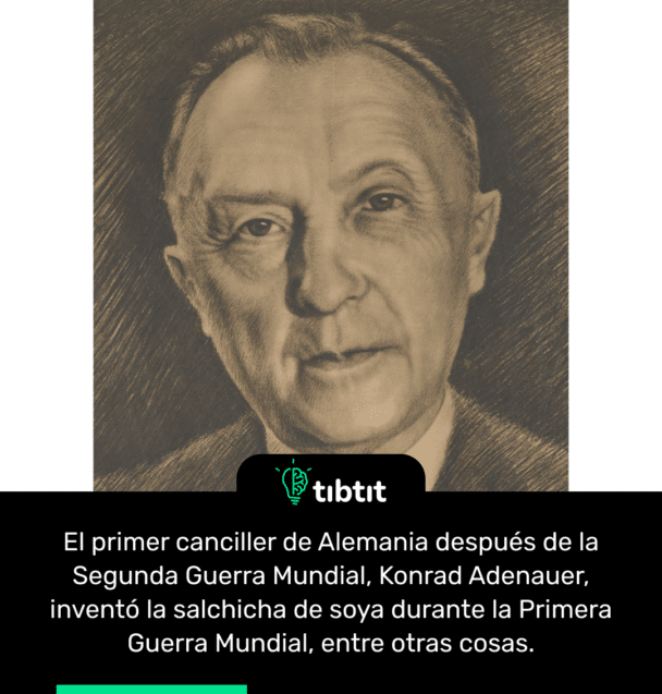 El primer canciller de Alemania después de la Segunda Guerra Mundial, Konrad Adenauer, inventó la salchicha de soya durante la Primera Guerra Mundial, entre otras cosas.