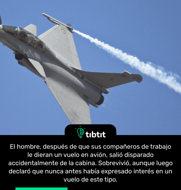El hombre, después de que sus compañeros de trabajo le dieran un vuelo en avión, salió disparado accidentalmente de la cabina. Sobrevivió, aunque luego declaró que nunca antes había expresado interés en un vuelo de este tipo.