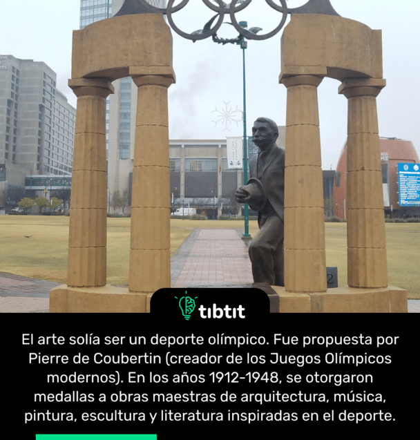 El arte solía ser un deporte olímpico. Fue propuesta por Pierre de Coubertin (creador de los Juegos Olímpicos modernos). En los años 1912-1948, se otorgaron medallas a obras maestras de arquitectura, música, pintura, escultura y literatura inspiradas en el deporte.