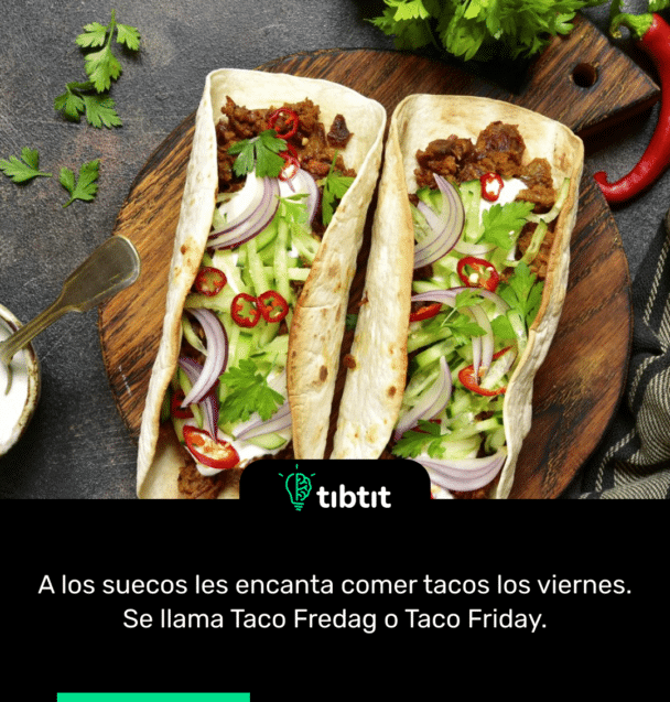 A los suecos les encanta comer tacos los viernes. Se llama Taco Fredag ​​o Taco Friday.