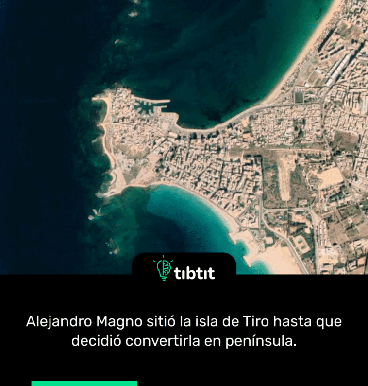 Alejandro Magno sitió la isla de Tiro hasta que decidió convertirla en península.