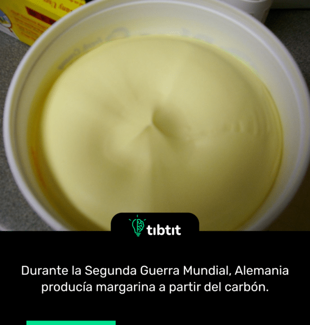 Durante la Segunda Guerra Mundial, Alemania producía margarina a partir del carbón.
