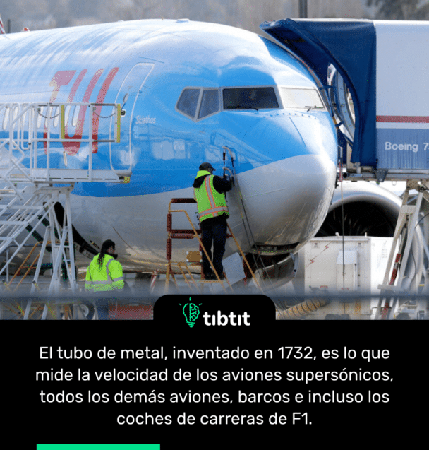 El tubo de metal, inventado en 1732, es lo que mide la velocidad de los aviones supersónicos, todos los demás aviones, barcos e incluso los coches de carreras de F1.