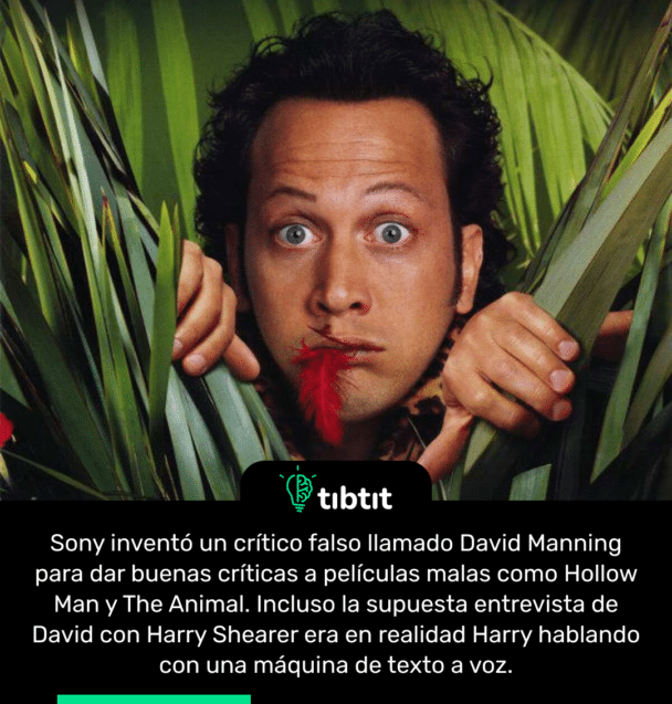 Sony inventó un crítico falso llamado David Manning para dar buenas críticas a películas malas como Hollow Man y The Animal. Incluso la supuesta entrevista de David con Harry Shearer era en realidad Harry hablando con una máquina de texto a voz.