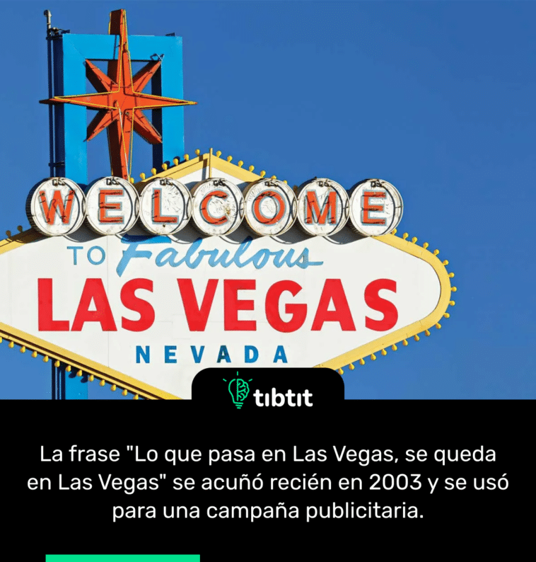 La frase "Lo que pasa en Las Vegas, se queda en Las Vegas" se acuñó recién en 2003 y se usó para una campaña publicitaria.