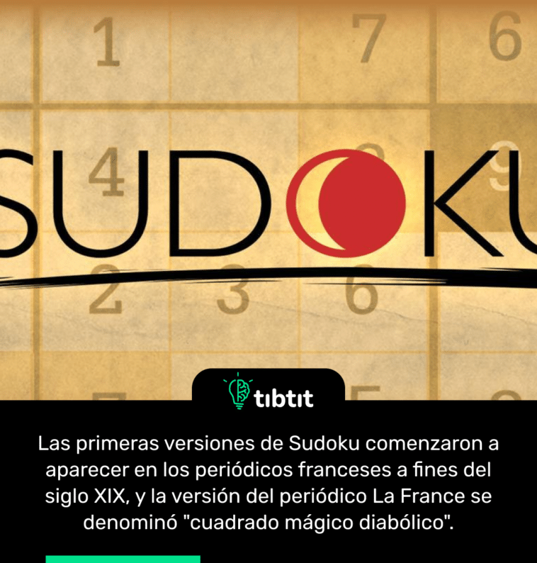 Las primeras versiones de Sudoku comenzaron a aparecer en los periódicos franceses a fines del siglo XIX, y la versión del periódico La France se denominó "cuadrado mágico diabólico".