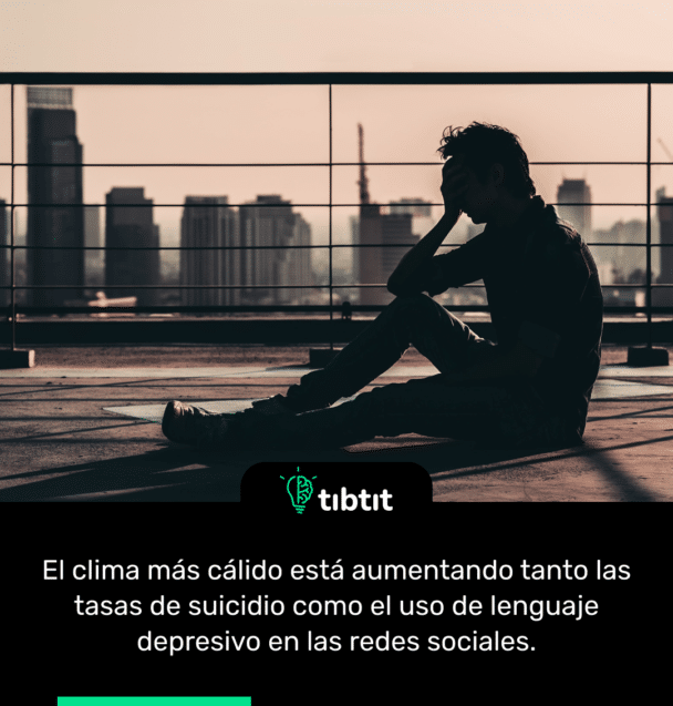 El clima más cálido está aumentando tanto las tasas de suicidio como el uso de lenguaje depresivo en las redes sociales.