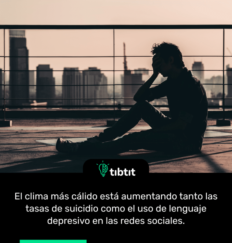 El clima más cálido está aumentando tanto las tasas de suicidio como el uso de lenguaje depresivo en las redes sociales.