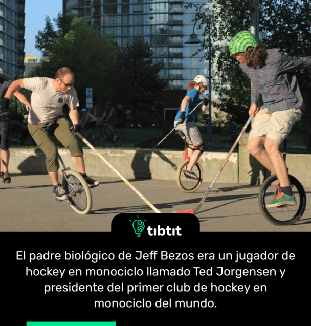 El padre biológico de Jeff Bezos era un jugador de hockey en monociclo llamado Ted Jorgensen y presidente del primer club de hockey en monociclo del mundo.