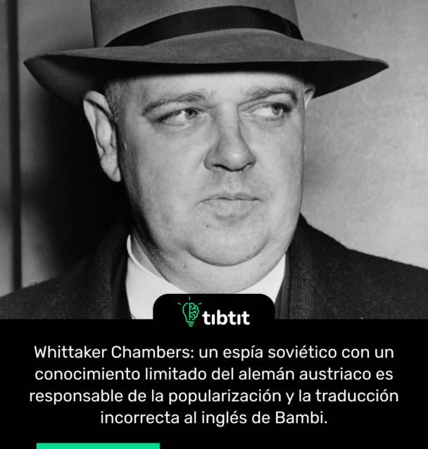 Whittaker Chambers: un espía soviético con un conocimiento limitado del alemán austriaco es responsable de la popularización y la traducción incorrecta al inglés de Bambi.