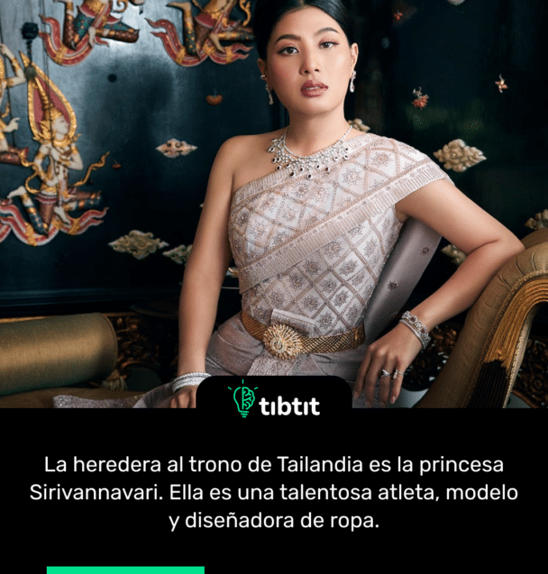 La heredera al trono de Tailandia es la princesa Sirivannavari. Ella es una talentosa atleta, modelo y diseñadora de ropa.