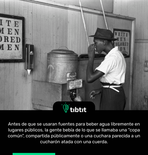 Antes de que se usaran fuentes para beber agua libremente en lugares públicos, la gente bebía de lo que se llamaba una "copa común", compartida públicamente o una cuchara parecida a un cucharón atada con una cuerda.