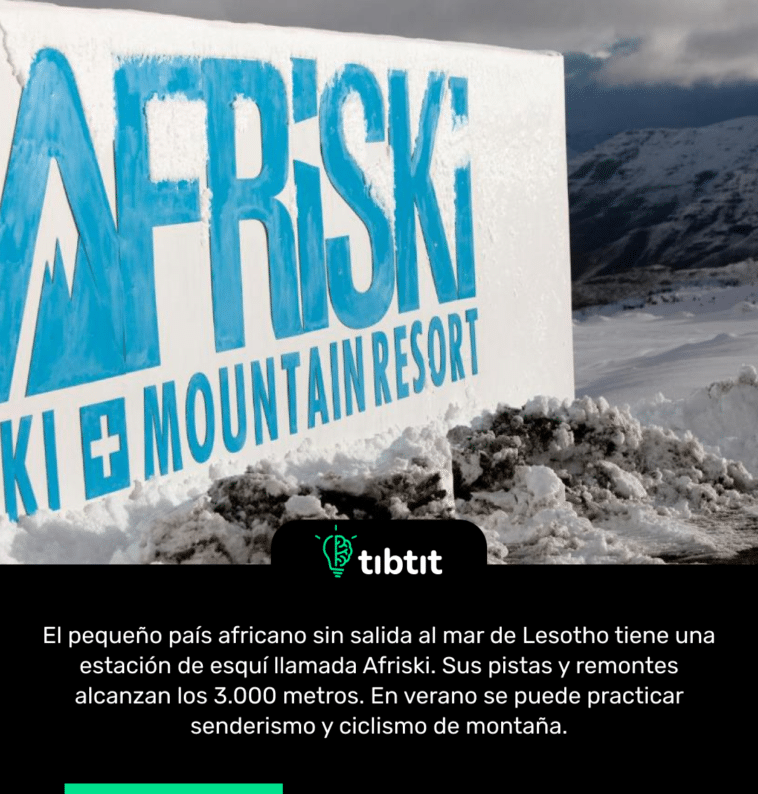 El pequeño país africano sin salida al mar de Lesotho tiene una estación de esquí llamada Afriski. Sus pistas y remontes alcanzan los 3.000 metros. En verano se puede practicar senderismo y ciclismo de montaña.