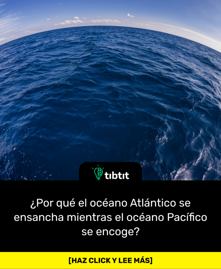 ¿Por qué el océano Atlántico se ensancha mientras el océano Pacífico se encoge?