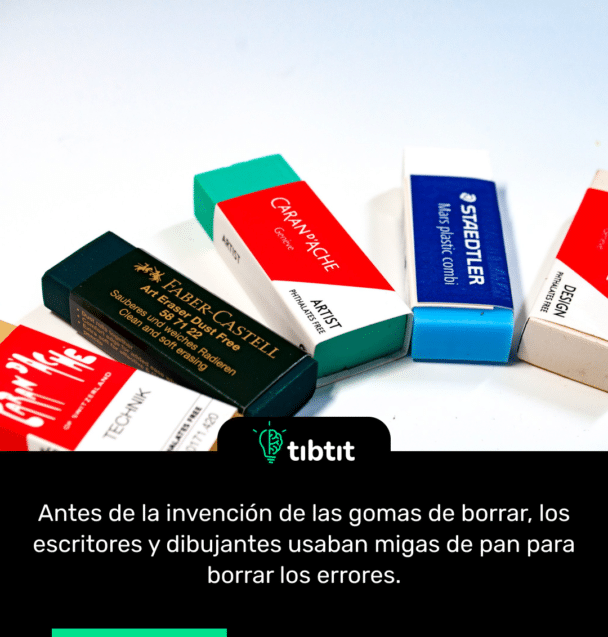 Antes de la invenciĂłn de las gomas de borrar, los escritores y dibujantes usaban migas de pan para borrar los errores.