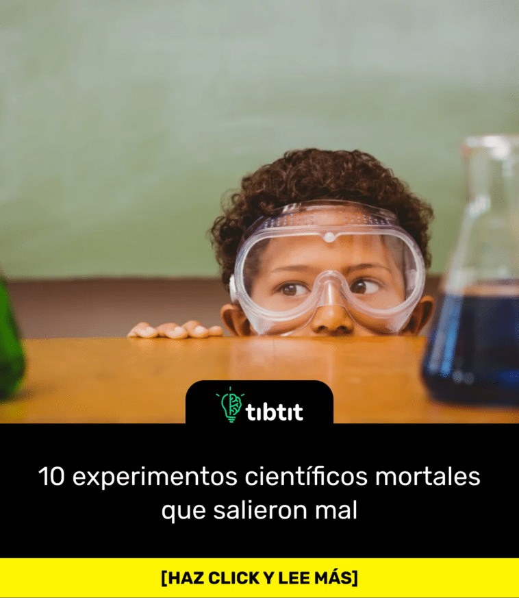 10 experimentos científicos mortales que salieron mal