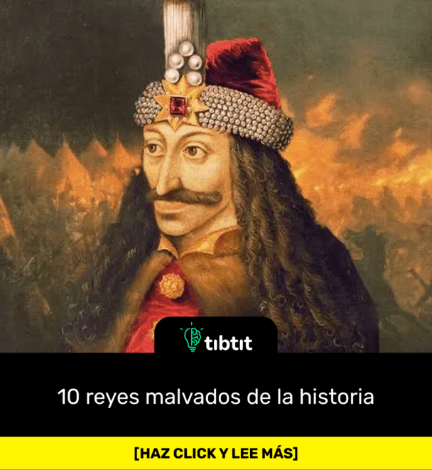 10 reyes malvados de la historia